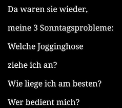 Da Waren Sie Wieder Meine Drei Sonntagsprobleme Lustige Spruche Witzige Spruche Spruche Humor