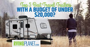 Maybe you would like to learn more about one of these? Top 5 Travel Trailers Under 20 000 On A Budget Rvp