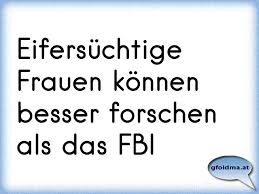 Eifersuchtige Frauen Konnen Besser Forschen Als Das Fbi Osterreichische Spruche Und Zitate