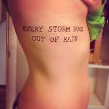 Amfcgevery heartache will fade away. Every Storm Runs Out Of Rain Tattoo Don T Really Like The Font But I Love The Quote Song Rain Tattoo Tattoos I Tattoo
