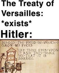 Versailler vertrag, pronounced vɛʁˈzaɪ̯ɐ fɛɐ̯ˈtʁaːk ()) was the most important of the peace treaties that brought world war. Dieser Vertrag Kann Meinen Schwanz Lutschen Historymemes