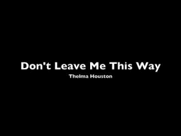 Don T Leave Me This Way By Thelma Houston Don T Leave Me This Way Thelma Houston Youtube Musica Penados