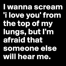 I Wanna Scream I Love You From The Top Of My Lungs But I M Afraid That Someone Else Will Hear Me Post By Micaaah On Boldomatic