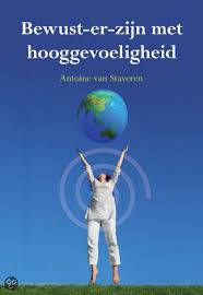 Bewust Er Zijn Met Hooggevoeligheid Auteur Antoine Van Staveren Recensie De Auteur Die Al Jaren Werkt Met Hoog Sensitieve Personen Boeken Lezen Schrijver