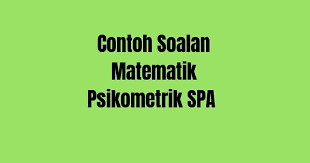 We are a sharing community. Contoh Soalan Matematik Psikometrik Spa 2021 Spa