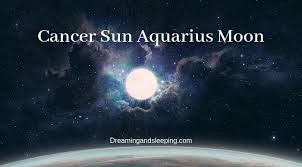 Cancer is the sign of mothering energy, so during this moon you'll feel a stronger urge to nurture and care for everyone as if everyone was one of your but don't worry, this extra emotion doesn't have to be a bad thing. Cancer Sun Aquarius Moon Personality Compatibility