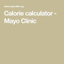 Calorie Calculator Mayo Clinic Calorie Calculator Calorie Mayo Clinic