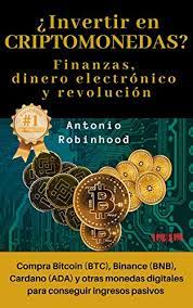 Amazon Com Invertir En Criptomonedas Finanzas Dinero Electronico Y Revolucion Compra Bitcoin Btc Binance Bnb Cardano Ada Y Otras Monedas Digitales Para Para Dummies Spanish Edition Ebook Robinhood Antonio Cardenas Cynthia