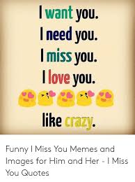 It's those we must watch out for, my. Miss You Like Crazy Quote Love Quotes