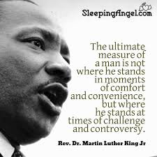 The ultimate measure of a man is. Martin Luther King Jr Quote Martin Luther King Jr Quotes Martin Luther King Jr Martin Luther King