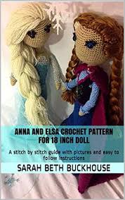 Here are some adorable 18 inch doll patterns that i have found. Anna And Elsa Crochet Patterns For 18 Inch Dolls A Stitch By Stitch Guide With Pictures And Easy To Follow Instructions By Sarah Beth Buckhouse