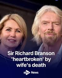 Sir Richard Branson says he is 'heartbroken' after announcing the death of  his wife.