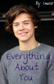 Everything About You (A Harry Styles Fan Fiction)