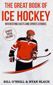 Hockey, in some form, can be traced back thousands of years to egypt and iran. The Great Book Of Ice Hockey Interesting Facts And Sports Stories 1 Black Ryan O Neill Bill Amazon Com Mx Libros