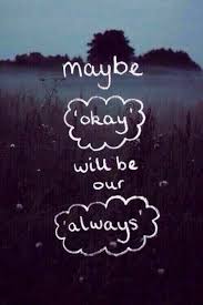 Maybe Okay Will Be Our Always The Fault In Our Stars Quotes The Fault In Our Stars Star Quotes