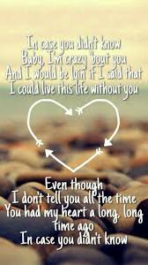 In Case You Didn T Know Lyrics I Would Recognize The Words Any Where And I Want Someone To Say Tho Country Love Songs Country Song Quotes Country Music Quotes
