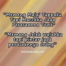 Pepatah bugis / makassar ininnawa mitu denre sisappa, sipudoko, sirampe teppaja. 75 Kata Kata Cinta Orang Bugis