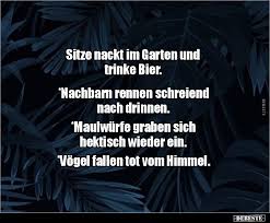 Dieses erlebnis trug sich im sommer 2016 zu. Sitze Nackt Im Garten Und Trinke Bier Lustige Bilder Spruche Witze Echt Lustig