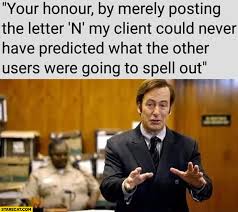 Lawyer Your Honour By Merely Posting The Letter N My Client Could Never Have Predicted What The Other Users Were Going To Spell Out Starecat Com