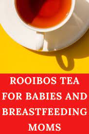Rooibos Tea For Babies And Breastfeeding Moms Breastfeeding Moms Rooibos Tea Rooibos