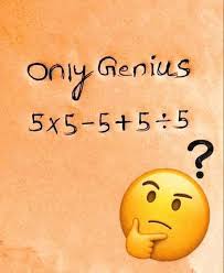 Can you solve the 'only geniuses' math puzzle 5x5-5+5÷5?