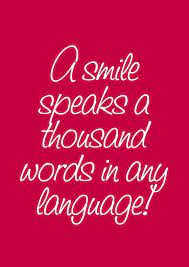 A Smile Speaks A Thousand Words In Any Language Smile Smile Language Laughter Happiness Love Words Smile Language