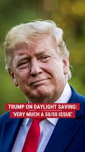 SPRING FORWARD OR FALL BACK? President Trump signals he may not tackle the  issue of daylight saving time, saying Americans are split "50/50."