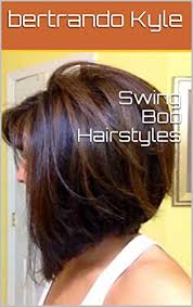 The new short bob hairstyle ideas below illustrate the diversity of this iconic crop. Swing Bob Hairstyles Ebook Kyle Bertrando Amazon In Kindle Store