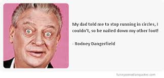 Rodney dangerfield was an american comedian and actor, known for the catchphrase i don't get no respect! and his monologues on that theme. Rodney Dangerfield Brainy Quotes Quotesgram
