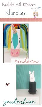 Zwei Ideen Fur Das Basteln Mit Kindern Ein Einhorn Und Ein Hase Im Zauberhut Mit Klorollen Ein Ganz Ein Kindergarten Basteln Basteln Basteln Mit Papierrollen