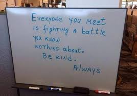 Quote about love and change. Emily Thomas On Twitter Everyone You Meet Is Fighting A Battle You Know Nothing About Be Kind Always Quote Http T Co Ax5rnkffmf Rt Perrysjogren