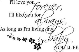 Ill Love You Forever Ill Like You For Always As Long As Im Living My Baby Youll Be Love U Momm Love You Forever Quotes Love Yourself Quotes Be Yourself Quotes