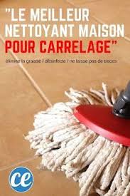 Certainement Le Meilleur Nettoyant Fait Maison Pour Carrelage Nettoyants Faits Maison Nettoyant Sol Maison Nettoyer Maison