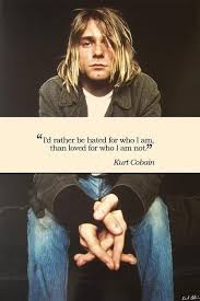 Hated For Who I Am Kurt Cobain Quotes Kurt Cobain Words Of Wisdom