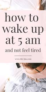 How To Wake Up At 5 Am And Not Feel Tired Her Highness Hungry Me Morning Workout Routine How To Wake Up Early Early Morning Routines