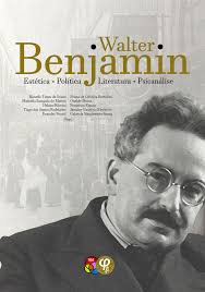 Walter Benjamin: estética, política, literatura, psicanálise