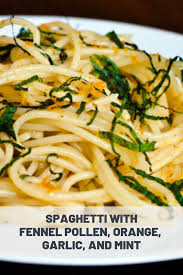 Spaghetti With Fennel Pollen Orange Garlic And Mint Recipe Recipe Fennel Pollen Cooking Fennel Fennel Recipes