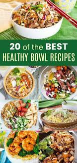 20 Healthy Dinner Bowl Ideas For Easy And Flexible Family Meals Bowl Recipes Easy Lunch Meat Recipes Delicious Healthy Recipes