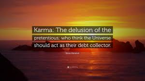 I don't like pretentious films or pretentious people. Steve Maraboli Quote Karma The Delusion Of The Pretentious Who Think The Universe Should Act As
