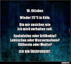 10 Oktober Wieder 25 C In Koln Bin Mir Unsicher Wie Lustige Bilder Spruche Witze Echt Lustig Spruche Witze Spruche Zitate