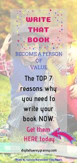 Top 7 Reasons To Write Your Book Now Digital Savvy Granny Writing A Book What Book Writing