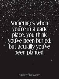 Positive Quote Sometimes When You Re In A Dark Place You Think You Ve Been Buried But Actually You Ve Been Short Inspirational Quotes Positive Quotes Words