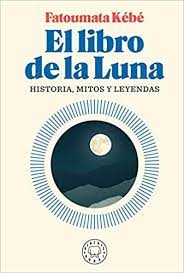 Resumen del libro pideme la luna. Libro El Libro De La Luna 9788418187155 Kebe Fatoumata Marcial Pons Librero
