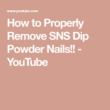 How To Properly Remove Sns Dip Powder Nails Youtube Powder Nails Dip Powder Nails Dip Powder
