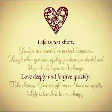 Love Deeply And Forgive Quickly Life Is Too Short Quotes Forgiveness Quotes Grudge Quotes