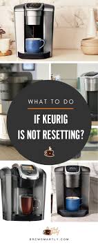 What To Do If Keurig Is Not Resetting In 2020 Keurig Keurig Coffee Makers Starbucks Coffee Recipes