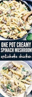 One Pan Creamy Spinach Mushroom Artichoke Chicken Requires Only One Pot And 30 Minutes To Bring You An Incredible Creamy And Delicio Recipes Meals Pasta Dishes