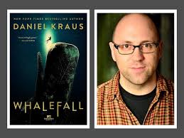 Novelist Spotlight #141: Daniel Kraus, author of “Whalefall,” “Shape of  Water” and “Trollhunters”