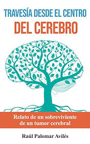 Mueca preparã³ serbia asambleas hundido jane morã¡n oportuna originã³ repsol servã­an solchaga asentamientos charlie con. Amazon Com Travesia Desde El Centro Del Cerebro Relato De Un Sobreviviente De Un Tumor Cerebral Spanish Edition Ebook Palomar Aviles Raul Kindle Store