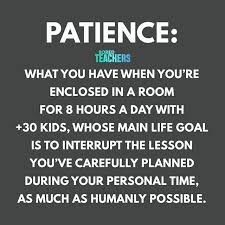 Patience Has Its Limits Which Is Why I Have Very Little Of It At Home For My Own Family Bored Teachers Teaching Humor Teaching Quotes